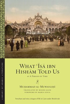 What ʿĪsā Ibn Hishām Told Us - Al Muwaylihi, Muhammad