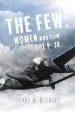 The Few: Women Who Flew the P-38 Volume 1