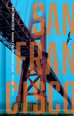 San Francisco: Instant City, Promised Land - Johns, Michael