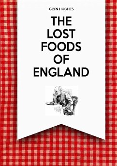 The Lost Foods of England - Hughes, Glyn