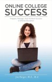 Online College Success: Prepare, Manage, and Achieve Success in Online Education Volume 1