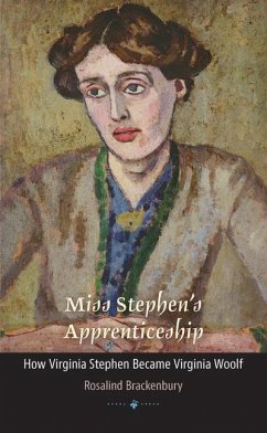 Miss Stephen's Apprenticeship: How Virginia Stephen Became Virginia Woolf - Brackenbury, Rosalind