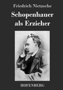 Schopenhauer als Erzieher - Nietzsche, Friedrich
