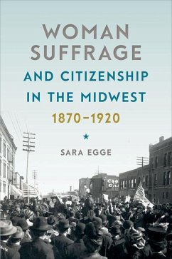 Woman Suffrage and Citizenship in the Midwest, 1870-1920 - Egge, Sara