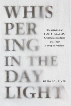 Whispering in the Daylight: The Children of Tony Alamo Christian Ministries and Their Journey to Freedom - Schriver, Debby