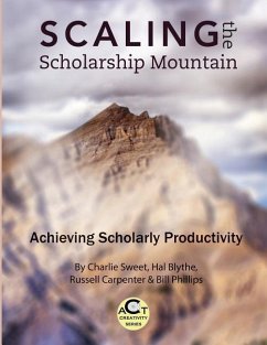 Scaling the Scholarship Mountain: Achieving Scholarly Productivity - Blythe, Hal; Carpenter, Russell; Pyillips Ed D., Bill