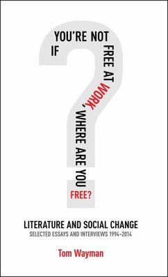 If You're Not Free at Work, Where Are You Free: Literature and Social Change Volume 69 - Wayman, Tom