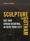 Sculpture in Gotham: Art and Urban Renewal in New York City
