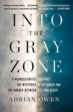 Into the Gray Zone: A Neuroscientist Explores the Mysteries of the Brain and the Border Between Life and Death - Owen, Adrian