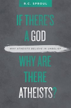 If There's a God Why Are There Atheists? - Sproul, R C