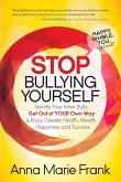 Stop Bullying Yourself!: Identify Your Inner Bully, Get Out of Your Own Way and Enjoy Greater Health, Wealth, Happiness and Success