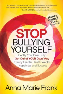 Stop Bullying Yourself!: Identify Your Inner Bully, Get Out of Your Own Way and Enjoy Greater Health, Wealth, Happiness and Success - Frank, Anna Marie