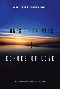 Tones of Sadness Echoes of Love - Riefkohl, B. H.