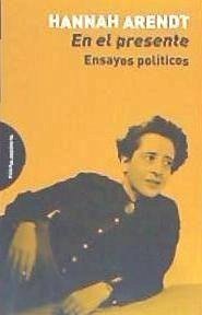 En el presente : ensayos políticos - Arendt, Hannah