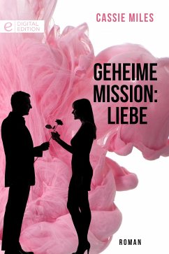 Geheime Mission: Liebe (eBook, ePUB) - Miles, Cassie