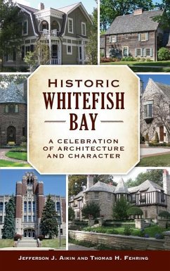 Historic Whitefish Bay: A Celebration of Architecture and Character - Fehring, Thomas