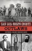 San Luis Obispo County Outlaws: Desperados, Vigilantes and Bootleggers