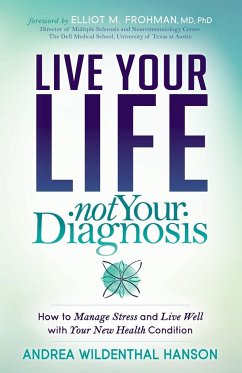 Live Your Life, Not Your Diagnosis - Hanson, Andrea Wildenthal