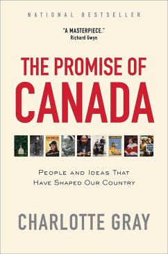 The Promise of Canada: People and Ideas That Have Shaped Our Country - Gray, Charlotte