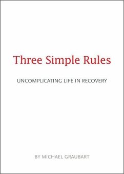 Three Simple Rules: Uncomplicating Life in Recovery - Graubart, Michael