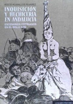 Inquisición y hechicería en Andalucía : escenarios cotidianos en el siglo XVIII - Alamillos Álvarez, Rocío