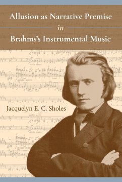 Allusion as Narrative Premise in Brahms's Instrumental Music - Sholes, Jacquelyn E C
