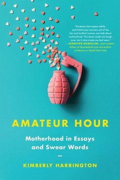 Amateur Hour: Motherhood in Essays and Swear Words - Harrington, Kimberly