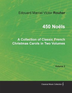450 Noëls - A Collection of Classic French Christmas Carols in Two Volumes - Volume 2 - Rouher, Edouard Marcel Victor