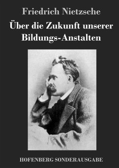 Über die Zukunft unserer Bildungs-Anstalten - Nietzsche, Friedrich