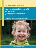 Introducción al Enfoque ABA en Autismo y Retraso de Desarrollo. Un Manual para Padres y Educadores.