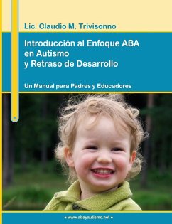 Introducción al Enfoque ABA en Autismo y Retraso de Desarrollo. Un Manual para Padres y Educadores. - Trivisonno, Claudio