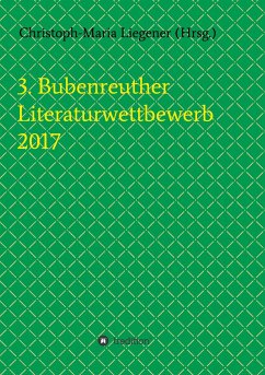 3. Bubenreuther Literaturwettbewerb 2017 - Liegener, Christoph-Maria; Spyra, Walther