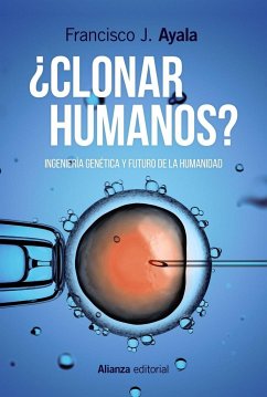 ¿Clonar humanos? : ingeniería genética y futuro de la humanidad - Ayala Carcedo, Francisco José; Ayala, Francisco