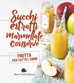 Cover Succhi, estratti, marmellate, conserve. Frutta per tutto l'anno