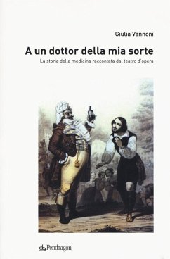 Cover A un dottor della mia sorte. La storia della medicina raccontata dal teatro d'opera