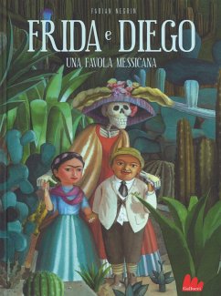 Frida e Diego. Una favola messicana - Negrin, Fabian