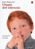 Elogio del silenzio. Come sfuggire al rumore del mondo Elogio del silenzio. Come sfuggire al rumore del mondo