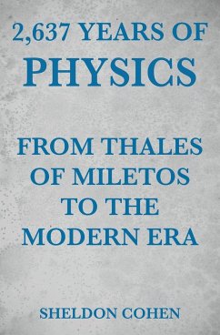 2,637 Years of Physics from Thales of Miletos to the Modern Era - Cohen, Sheldon