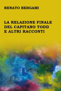 La relazione finale del capitano Todd e altri racconti (eBook, PDF) - Bergami, Renato