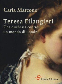 Teresa Filangieri. Una duchessa contro un mondo di uomini - Marcone, Carla