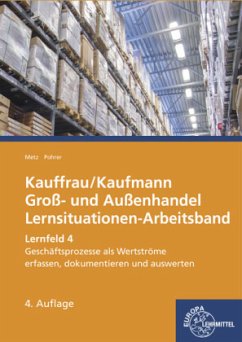 Lernfeld 4: Geschäftsprozesse als Werteströme erfassen, dokumentieren und auswerten / Kauffrau/Kaufmann im Groß- und Außenhandel - Metz, Brigitte;Pohrer, Renate
