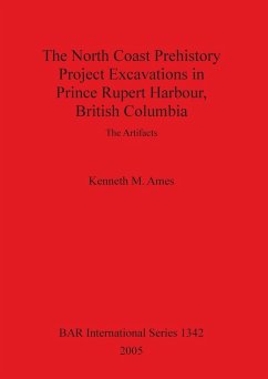 The North Coast Prehistory Project Excavations in Prince Rupert Harbour, British Columbia - Ames, Kenneth M.