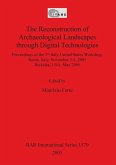 The Reconstruction of Archaeological Landscapes through Digital Technologies
