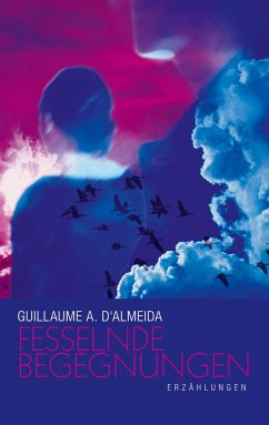Fesselnde Begegnungen - Almeida, Guillaume A. d'
