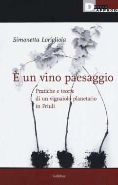 È un vino paesaggio. Pratiche e teorie di un vignaiolo planetario in Friuli - Lorigliola, Simonetta È un vino paesaggio. Pratiche e teorie di un vignaiolo planetario in Friuli - Lorigliola, Simonetta