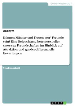 Können Männer und Frauen 'nur' Freunde sein? Eine Beleuchtung heterosexueller cross-sex Freundschaften im Hinblick auf Attraktion und gender-differenzielle Erwartungen