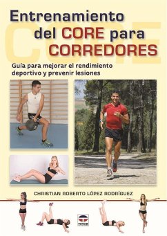 Entrenamiento del core para corredores : guía para mejorar el rendimiento deportivo y prevenir lesiones - López Rodríguez, Christian Roberto