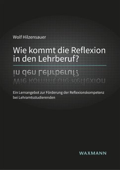 Wie kommt die Reflexion in den Lehrberuf? - Hilzensauer, Wolf