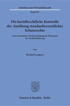 Die kartellrechtliche Kontrolle der Ausübung standardwesentlicher Schutzrechte. - Lampert, Michael