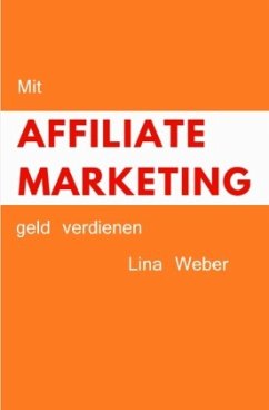 Mit Affiliate Marketing geld verdienen - Weber, Lina